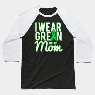 I Wear Green For My Mom Awareness Baseball T-Shirt